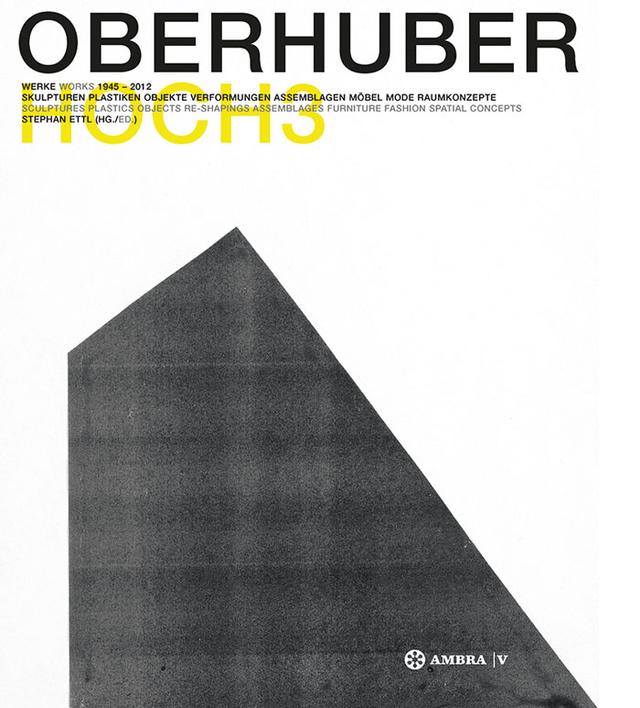OSWALD OBERHUBER HOCH3. Werke / Works 1945-2012. by Stephan Ettl
