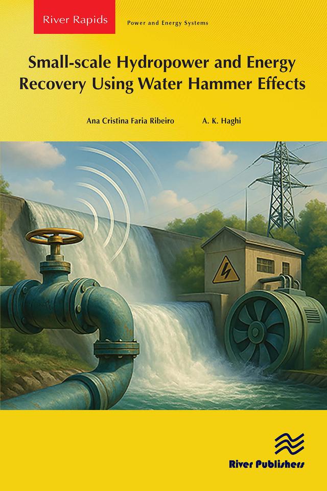 Small-scale Hydropower and Energy Recovery Using Water Hammer Effect by A. K. Haghi, Ana Cristina Faria Ribeiro