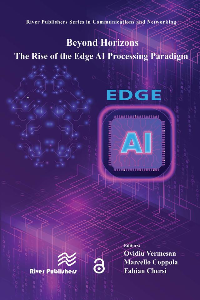 Beyond Horizons – The Rise of the Edge AI Processing Paradigm by Fabian Chersi, Marcello Coppola, Ovidiu Vermesan