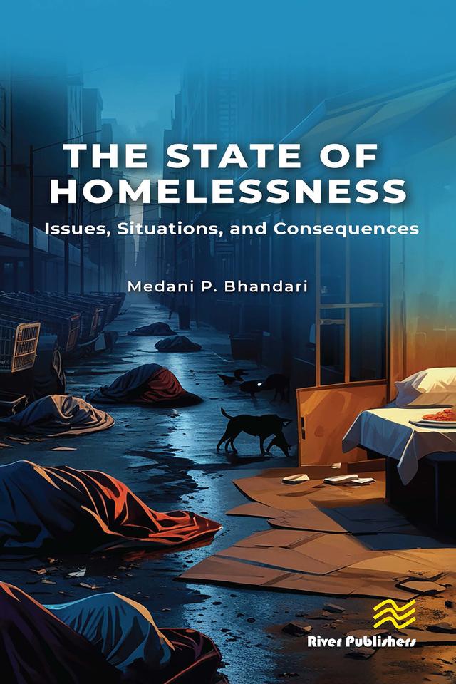 The State of Homelessness: Issues, Situations, and Consequences by Medani P. Bhandari