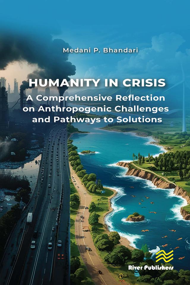 Humanity in Crisis—A Comprehensive Reflection on Anthropogenic Challenges and Pathways to Solutions by Medani P. Bhandari