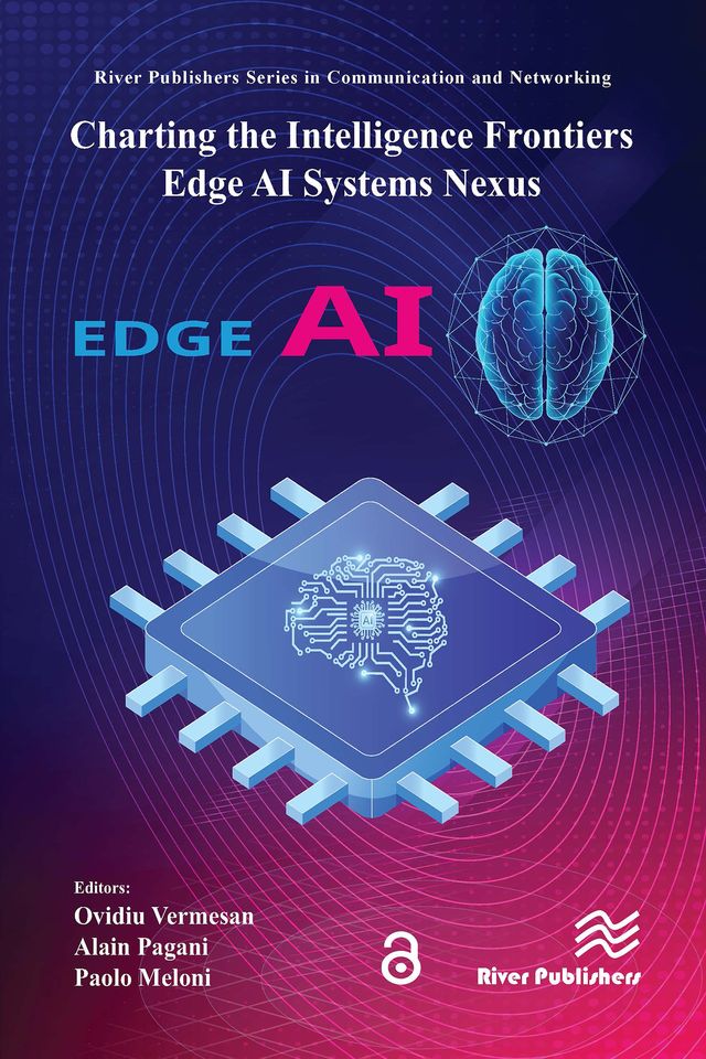 Charting the Intelligence Frontiers – Edge AI Systems Nexus by Alain Pagani, Ovidiu Vermesan, Paolo Meloni
