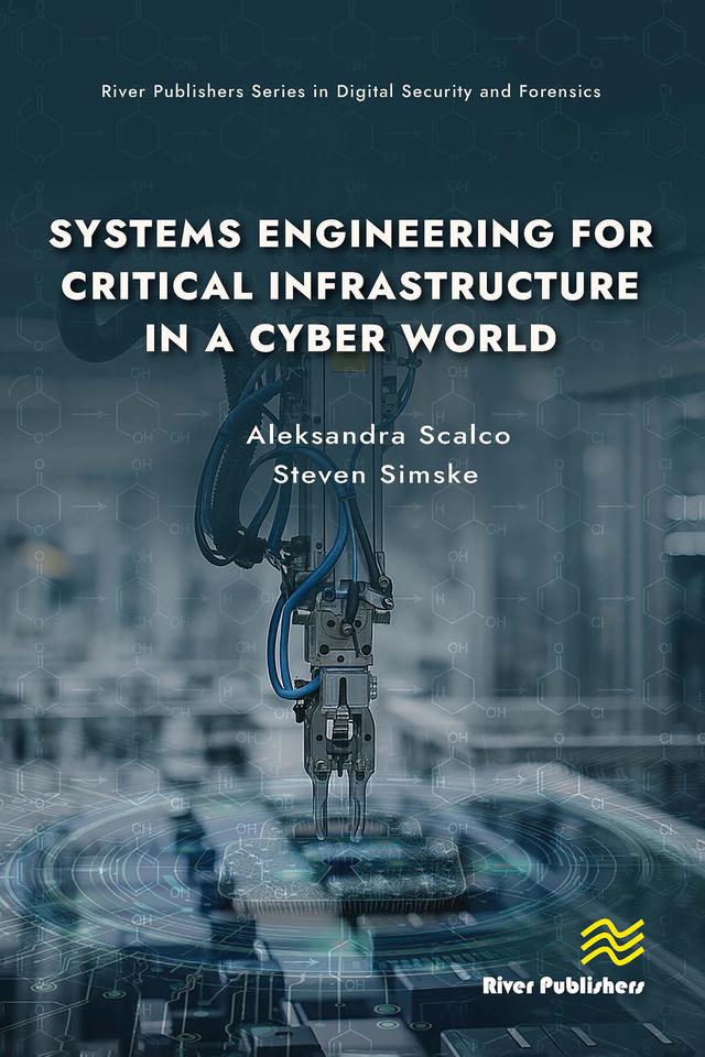 Systems Engineering for Critical Infrastructure in a Cyber World by Aleksandra Scalco, Steven Simske