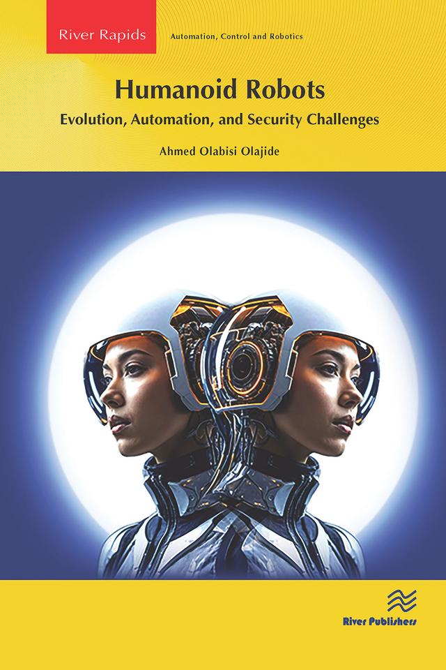 Humanoid Robots: Evolution, Automation, and Security Challenges by Ahmed Olabisi Olajide