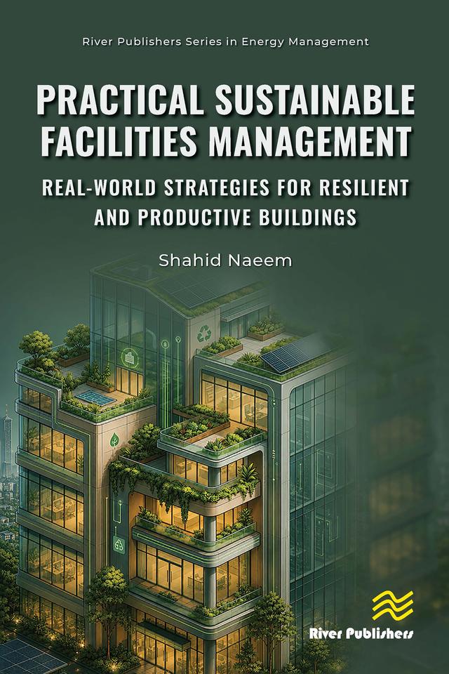 Practical Sustainable Facilities Management: Real-world Strategies for Resilient and Productive Buildings by Shahid Naeem