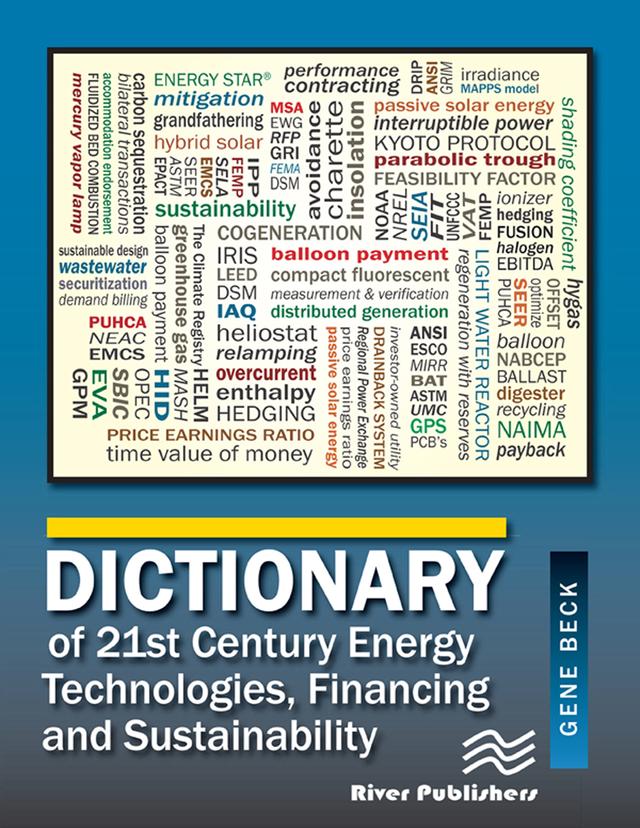 Dictionary of 21st Century Energy Technologies, Financing and Sustainability by Gene Beck CEM, CLP