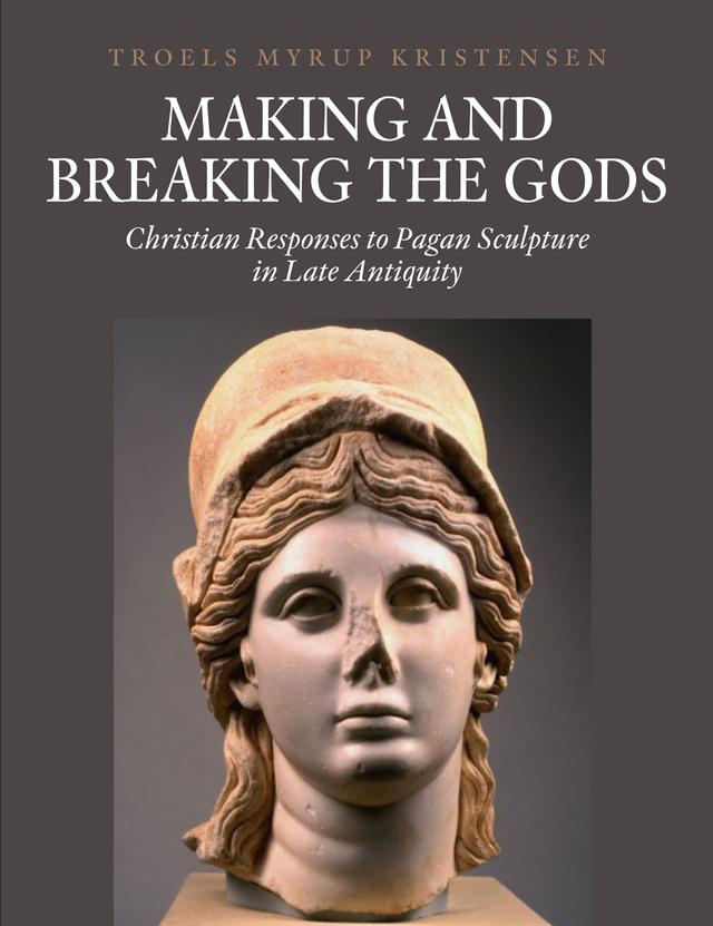 Making and Breaking the Gods by Troels Myrup Kristensen