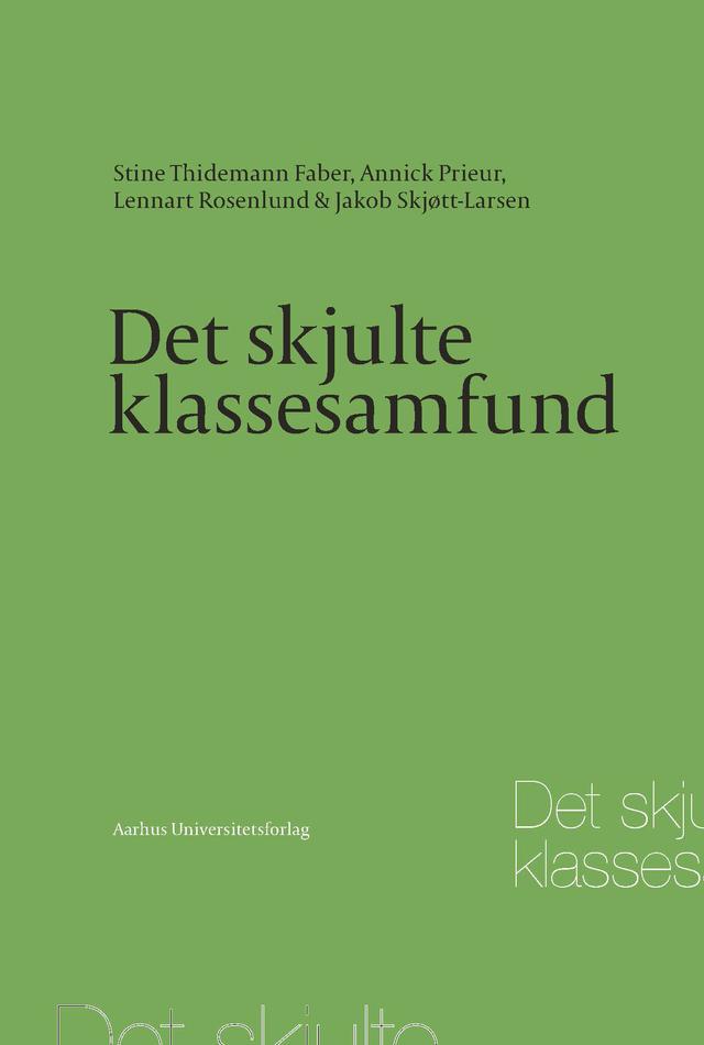Det skjulte klassesamfund by Annick Prieur, Jakob Skjott-Larsen, Lennart Rosenlund, Stine Thidemann Faber