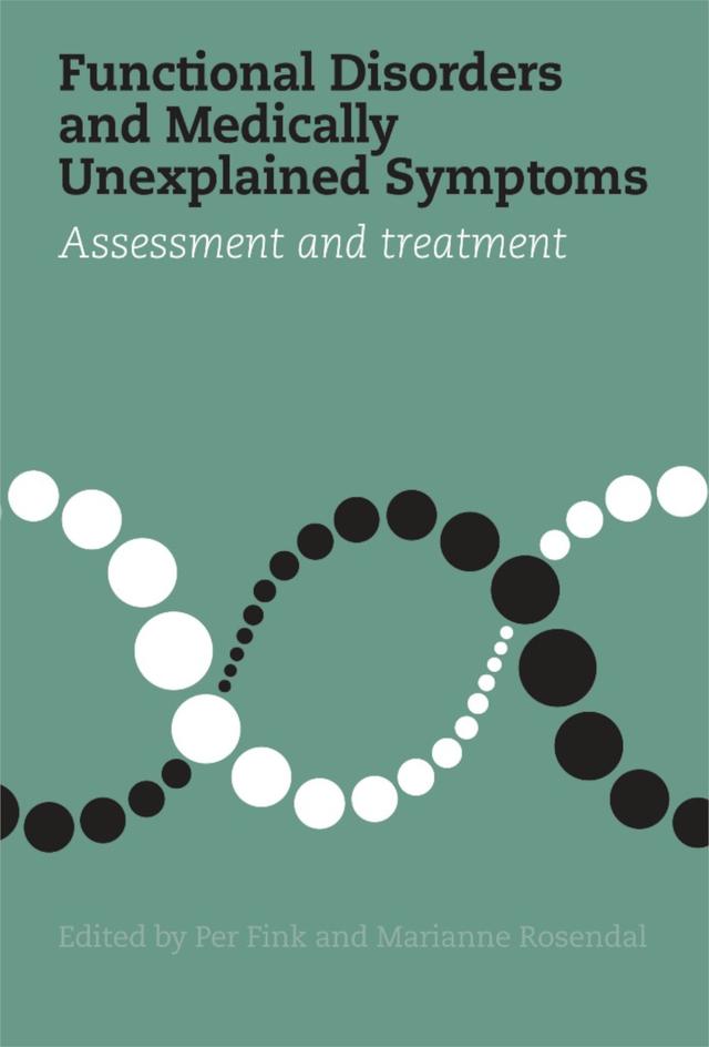 Functional Disorders and Medically Unexplained Symptoms by Marianne Rosendal, Per Fink