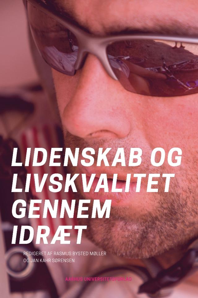 Lidenskab og livskvalitet gennem idræt by Jan Kahr Sørensen, Rasmus Bysted Møller