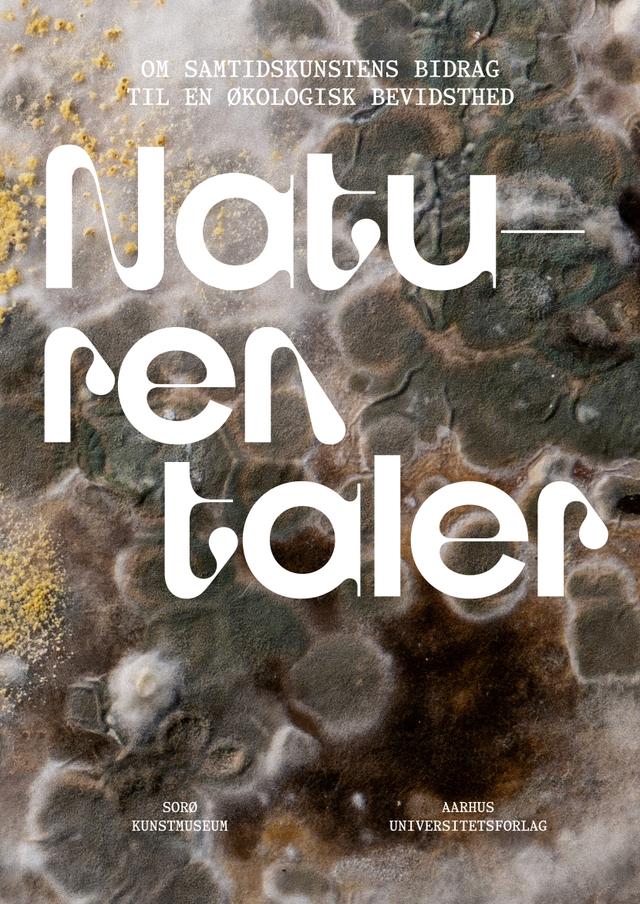 Naturen taler by Agnes Meyer-Brandis, Lena Håkansson, Marika Gacia Seidler, Mathilde Helnæs, Michael Broberg Palmgren, Michael Linden-Vørnle, Nikolai Linden-Vørnle, Regitze Engelsborg Karlsen, Riikka Rinnan, Silas Inoue, Sonja Strange, Tue Rønhave Laursen