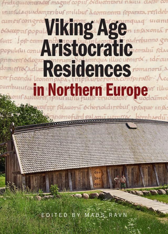 Viking Age Aristocratic Residences in Northern Europe by Mads Ravn