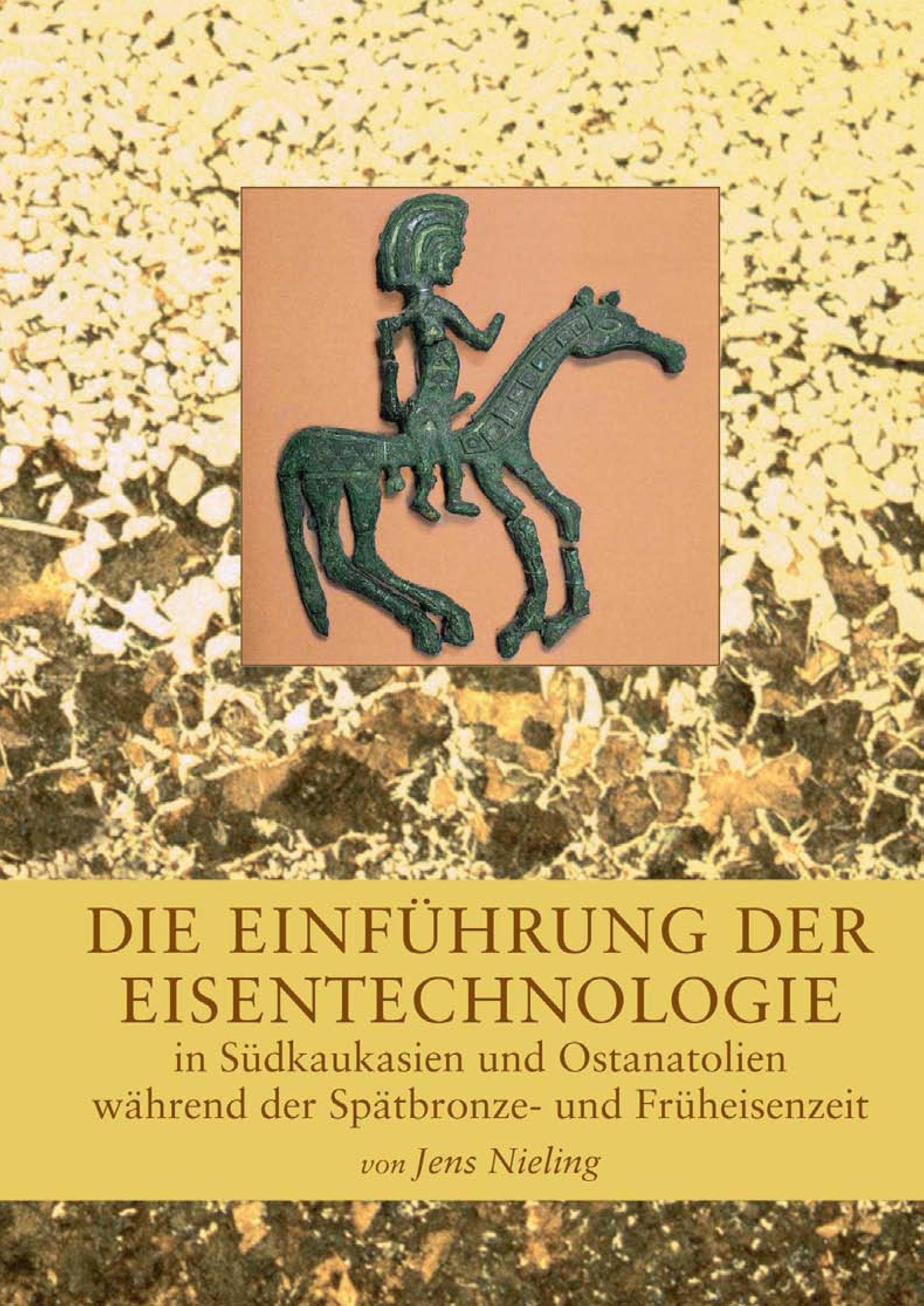 Die Einfuhrung der Eisentechnologie in Sudkaukasien und Ostanatolien wahrend der Spatbronze- und Fruheisenzeit