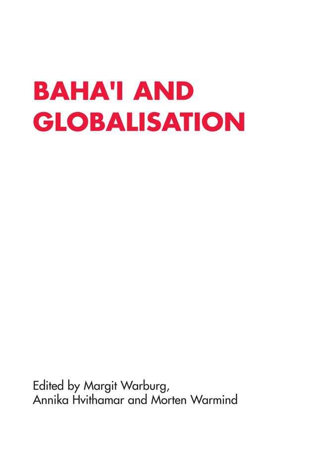 Baha'i and Globalisation by Annika Hvithamar, Margit Warburg, Morten Warmind
