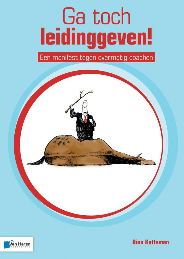 Ga toch leidinggeven! - Een manifest tegen overmatig coachen by Dion Kotteman