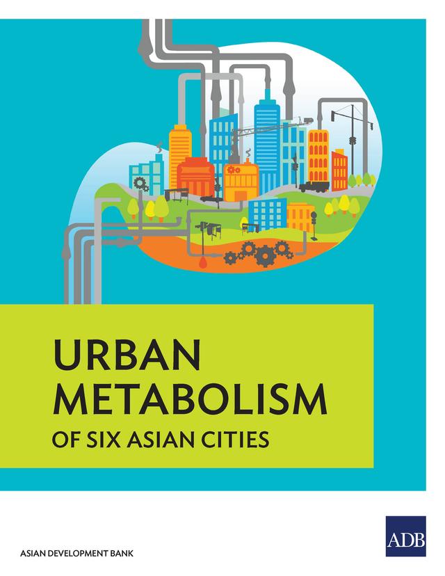 Urban Metabolism of Six Asian Cities by Asian Development Bank