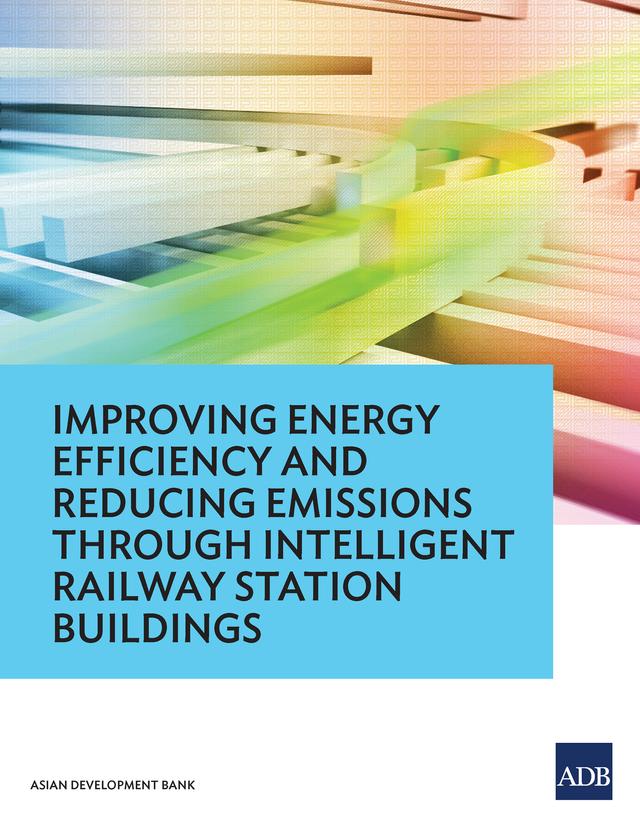 Improving Energy Efficiency and Reducing Emissions through Intelligent Railway Station Buildings by Asian Development Bank
