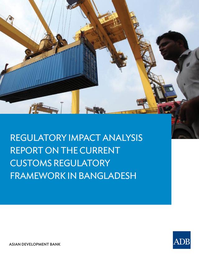 Regulatory Impact Analysis Report on the Current Customs Regulatory Framework in Bangladesh by Asian Development Bank