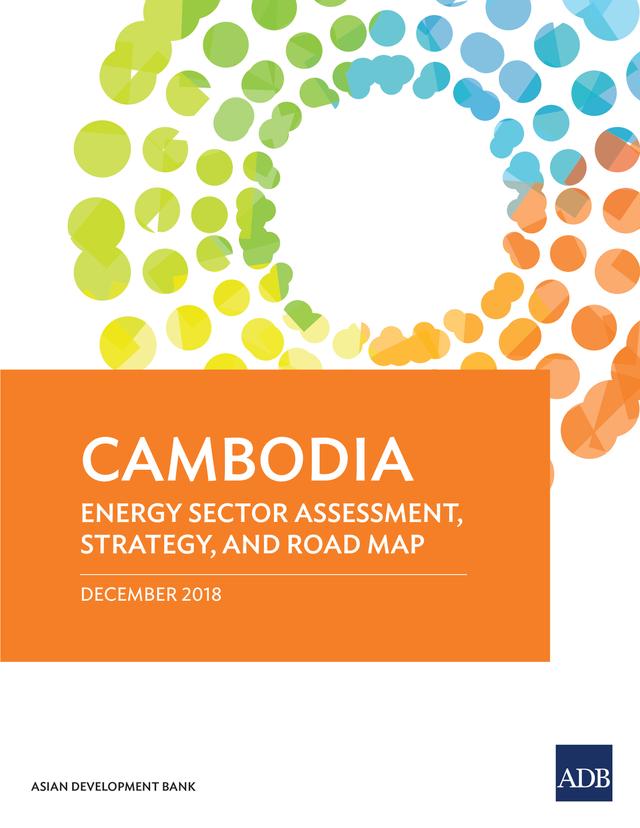 Cambodia: Energy Sector Assessment, Strategy, and Road Map by Asian Development Bank