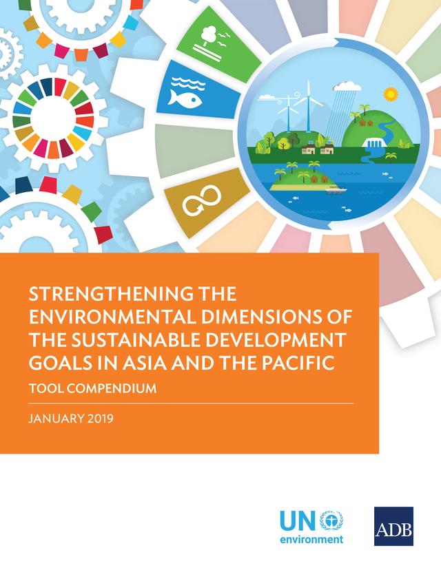 Strengthening the Environmental Dimensions of the Sustainable Development Goals in Asia and the Pacific Tool Compendium by Asian Development Bank, United Nations, United Nations Environment Programme