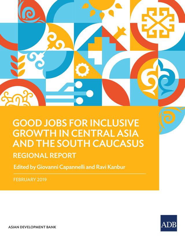 Good Jobs for Inclusive Growth in Central Asia and the South Caucasus by Giovanni Capannelli, Ravi Kanbur