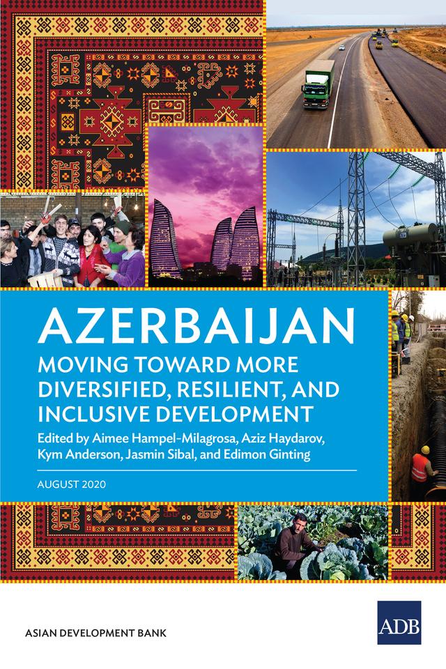 Azerbaijan: Moving Toward More Diversified, Resilient, and Inclusive Development by Aimee Hampel-Milagrosa, Aziz Haydarov, Edimon Ginting, Jasmin Sibal, Kym Anderson