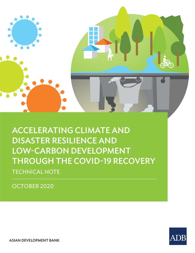 Accelerating Climate and Disaster Resilience and Low-Carbon Development through the COVID-19 Recovery by Asian Development Bank