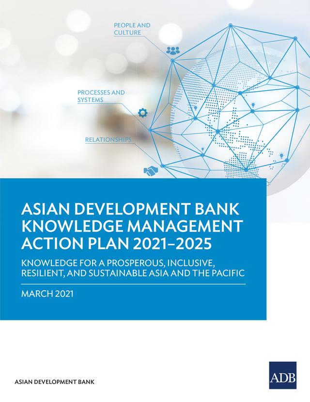 Asian Development Bank Knowledge Management Action Plan 2021–2025 by Asian Development Bank