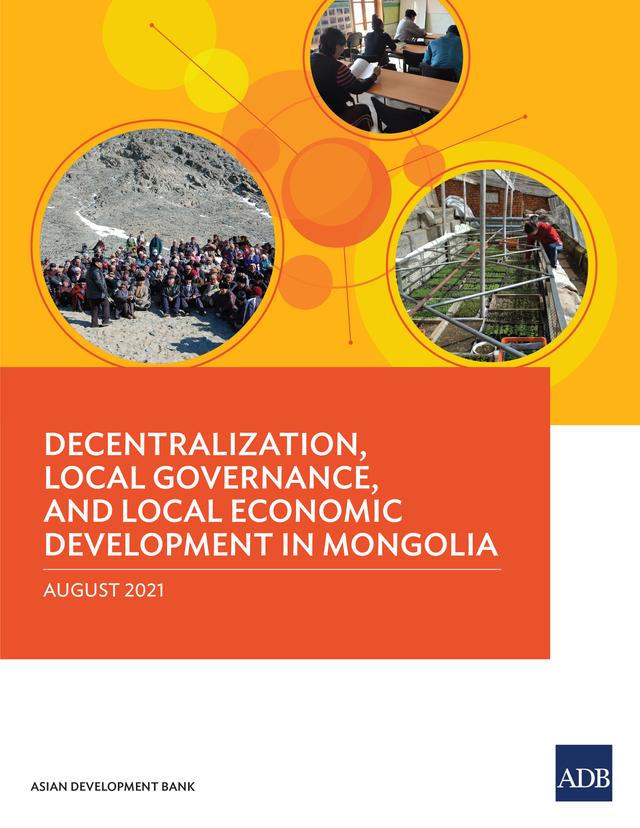 Decentralization, Local Governance, and Local Economic Development in Mongolia by Asian Development Bank