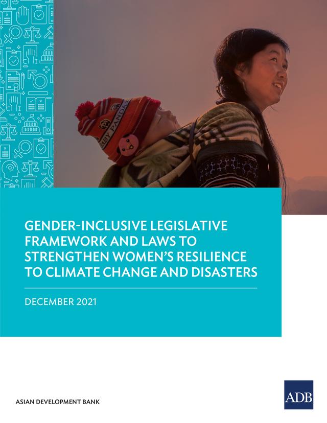 Gender-Inclusive Legislative Framework and Laws to Strengthen Women’s Resilience to Climate Change and Disasters by Asian Development Bank