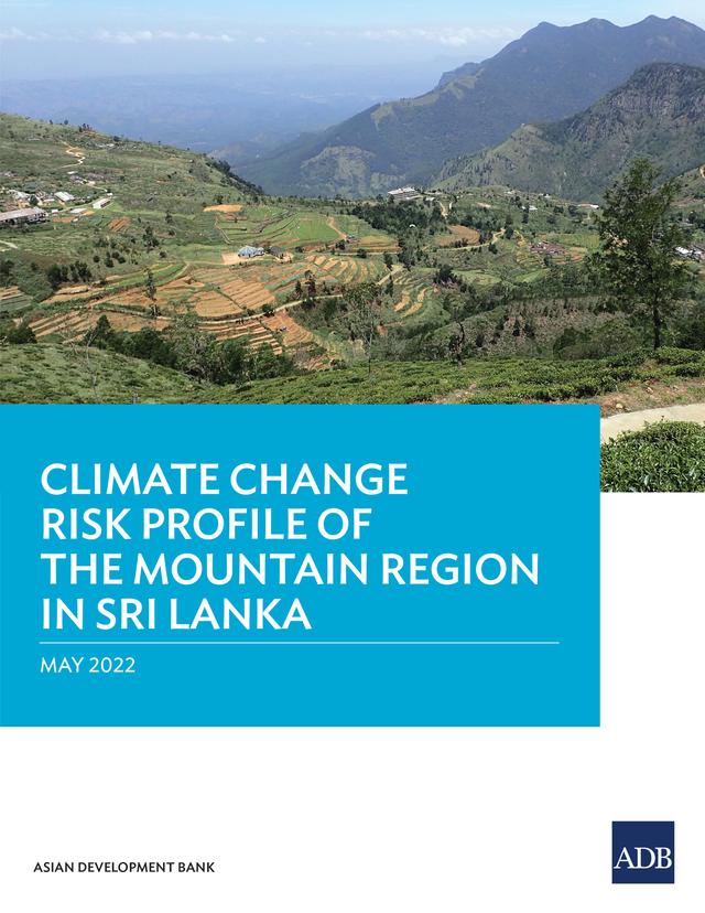 Climate Change Risk Profile of the Mountain Region in Sri Lanka by Asian Development Bank