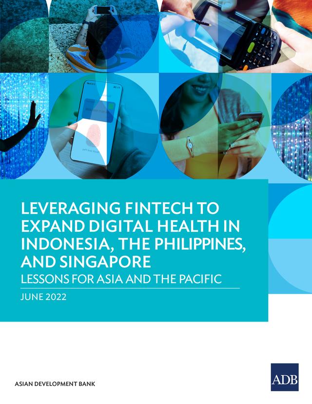 Leveraging Fintech to Expand Digital Health in Indonesia, the Philippines, and Singapore by Asian Development Bank