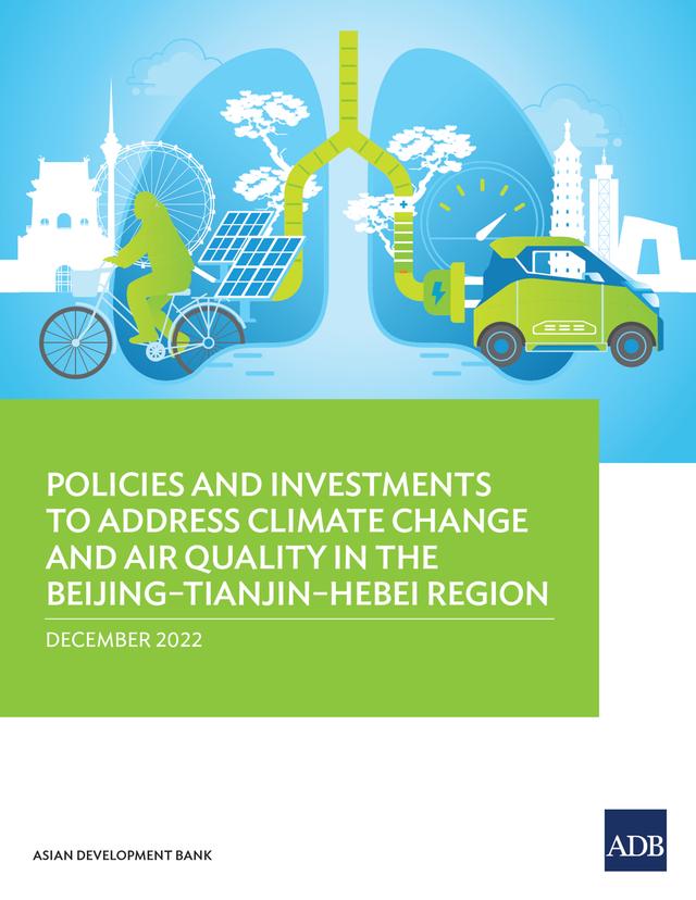Policies and Investments to Address Climate Change and Air Quality in the Beijing–Tianjin–Hebei Region by Asian Development Bank