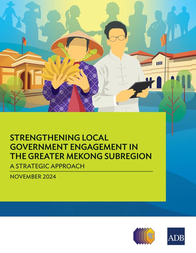 Strengthening Local Government Engagement in the Greater Mekong Subregion: by Asian Development Bank