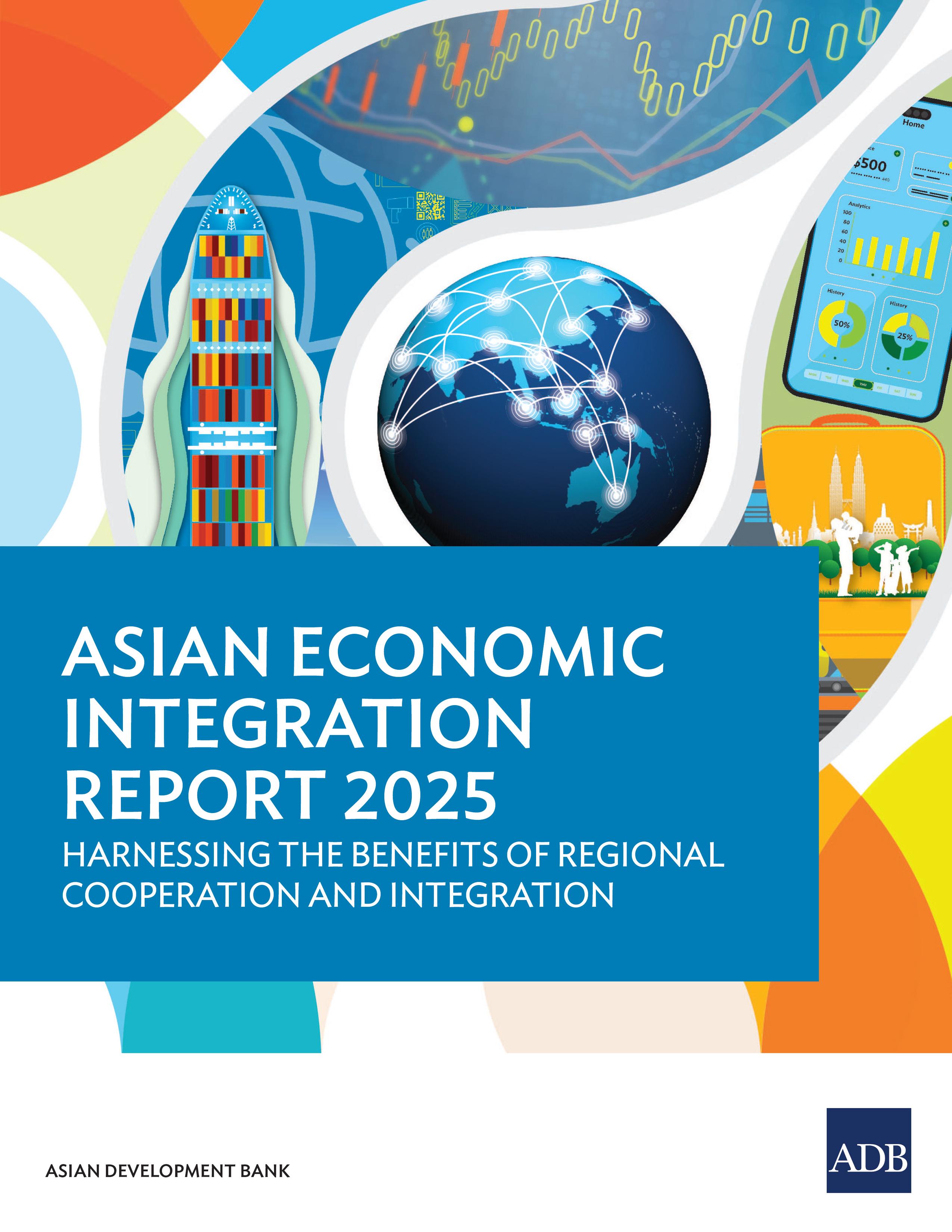 Asian Economic Integration Report 2025: Harnessing the Benefits of Regional Cooperation and Integration