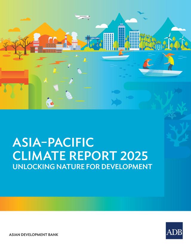 Asia-Pacific Climate Report 2025: Unlocking Nature for Development by 