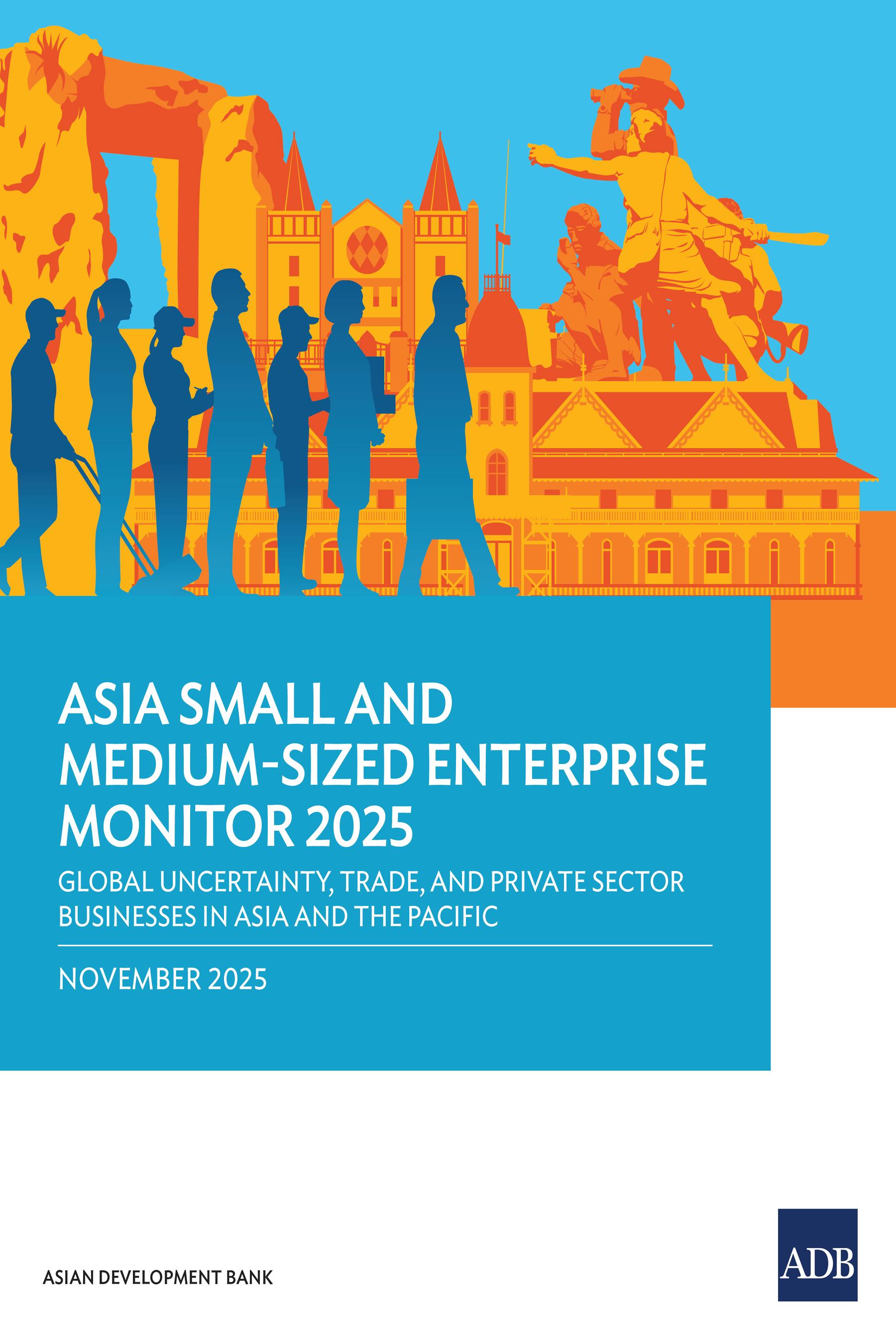 Asia Small and Medium-Sized Enterprise Monitor 2025: Global Uncertainty, Trade, and Private Sector Businesses in Asia and the Pacific
