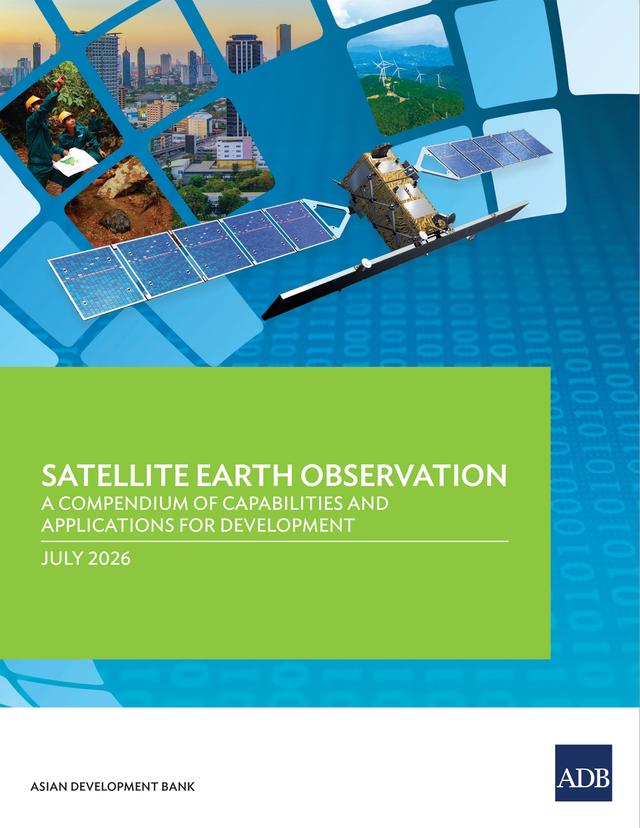 Satellite Earth Observation: A Compendium of Capabilities and Applications for Development by 