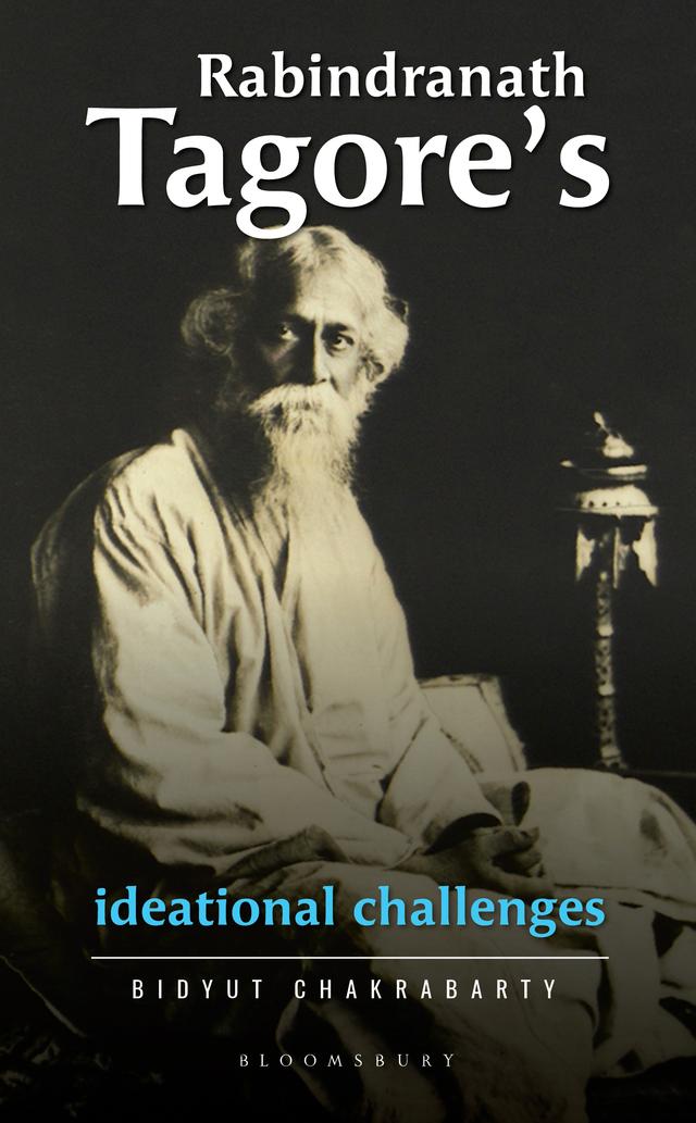 Rabindranath Tagore’s Ideational Challenges by Bidyut Chakrabarty