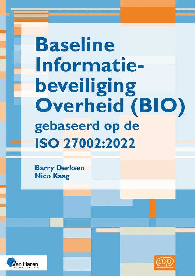 Baseline Informatiebeveiliging Overheid (BIO) gebaseerd op de ISO 27002:2022 by Barry Derksen, Nico Kaag
