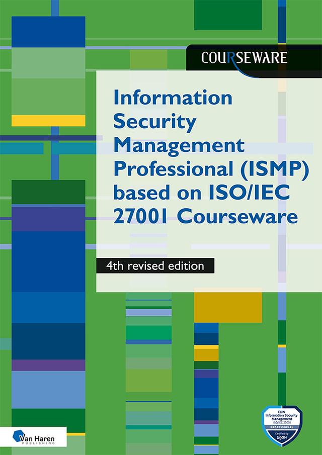 Information Security Management Professional (ISMP) based on ISO 27001 Courseware - 4th revised by Dolf van der Haven, Ruben Zeegers