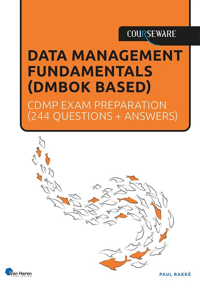 Data Management Fundamentals (DMF) - CDMP exam preparation by Paul Rakké