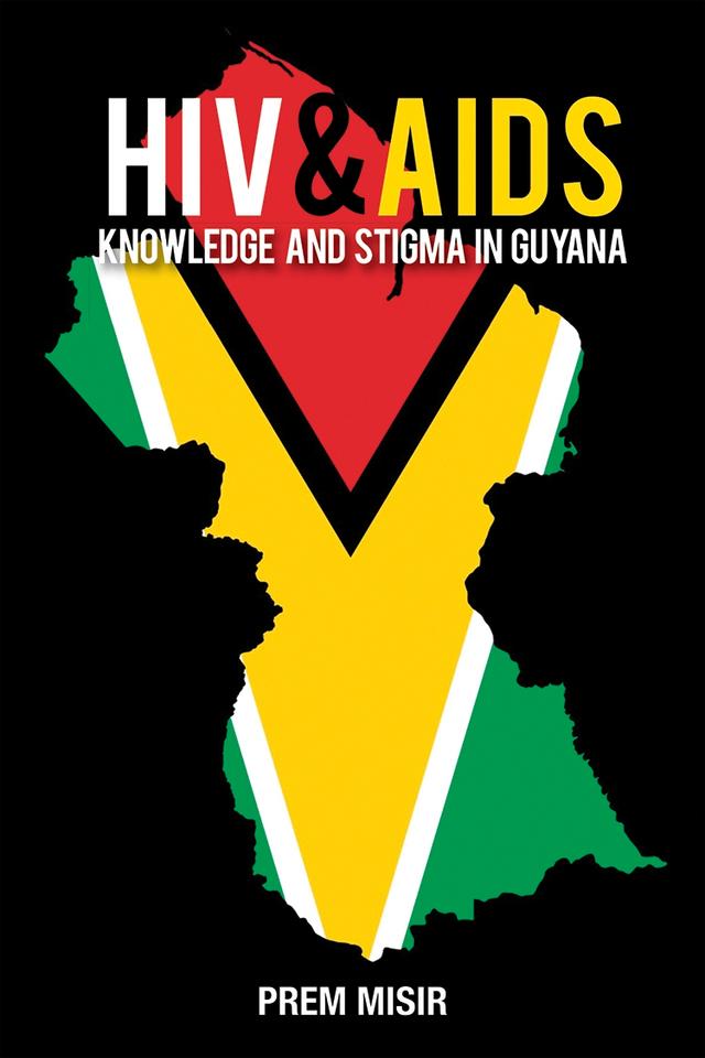HIV & AIDS Knowledge and Stigma in Guyana by Prem Misir