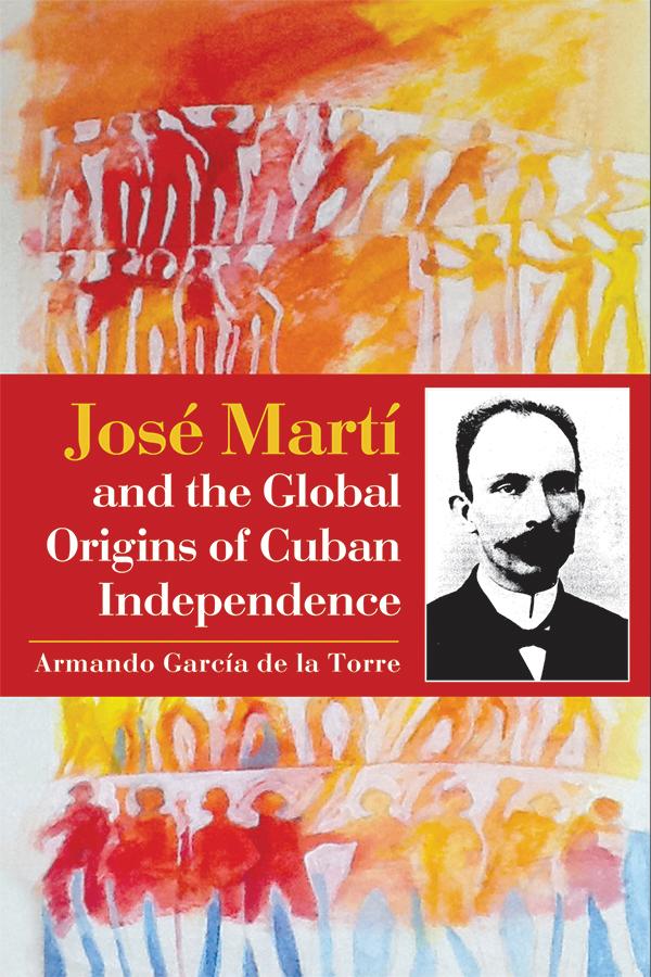 José Martí and the Global Origins of Cuban Independence