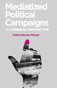 Mediatized Political Campaigns by Indrani Bachan-Persad