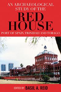 An Archaeological Study of the Red House, Port of Spain, Trinidad and Tobago by Amit Seeram, Andrew Maurice, Basil A. Reid, Bert Neyt, Brent Wilson, Corinne L. Hofman, D. Andrew Merriwether, George D. Kamenov, Georgia L. Fox, Gifford Waters, J. Marla Toyne, John J. Schultz, John Krigbaum, Krystal Singh, Lanya Fanovich, Lars Fehren-Schmitz, Laura Van Voorhis, Louise Dover, Lovell Francis, Makini Emmanuel, Mary Malainey, Michael Sutherland, Michel Shamoon-Pour, Mike G. Rutherford, Neil Jaggassar, Patrick Degryse, Patrisha L. Meyers, Peter E. Siegel, Sade Grant, Samuel Reyes, Sarah Hosein, Timothy Figol, Zara Ali