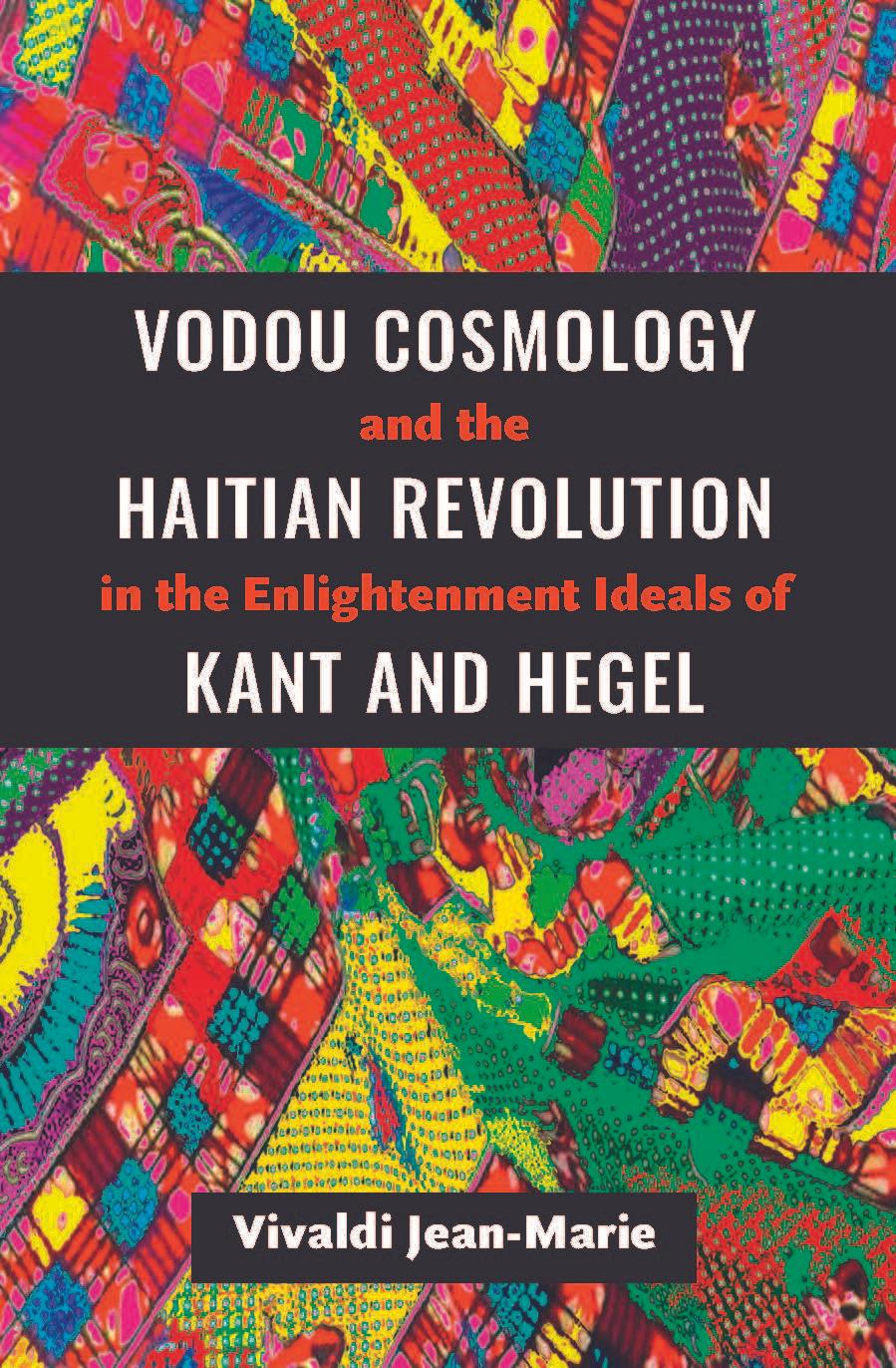 Vodou Cosmology and the Haitian Revolution in the Enlightenment Ideals of Kant and Hegel