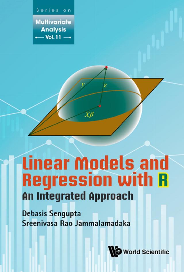 LINEAR MODELS AND REGRESSION WITH R: AN INTEGRATED APPROACH by Debasis Sengupta, S Rao Jammalamadaka