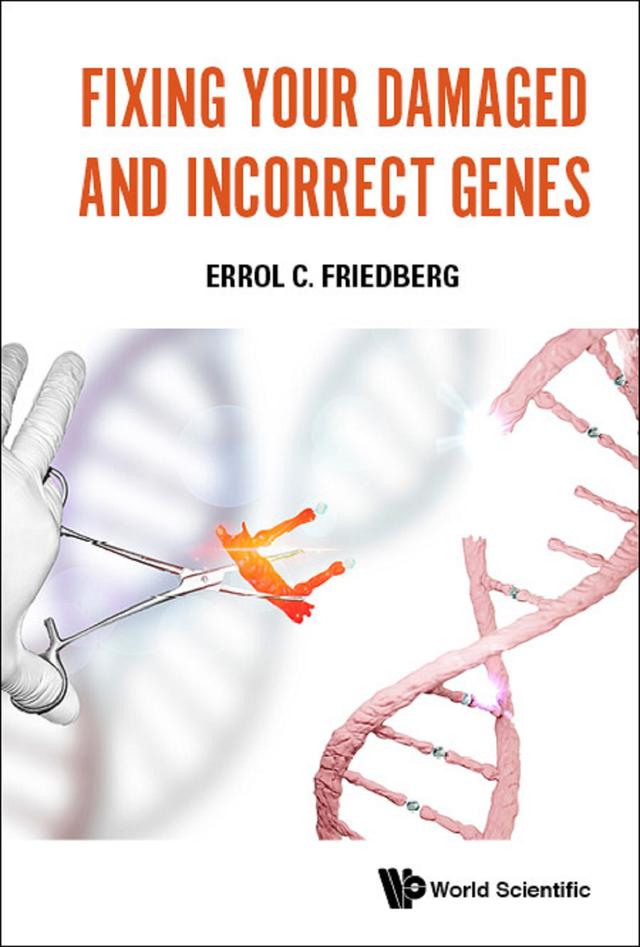 FIXING YOUR DAMAGED AND INCORRECT GENES by Errol C Friedberg