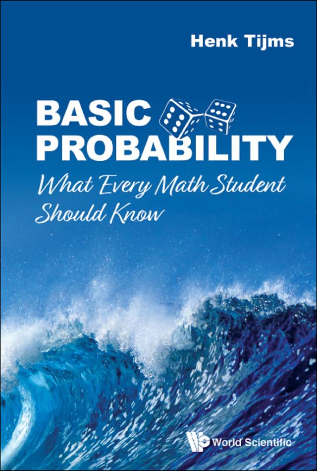 BASIC PROBABILITY: WHAT EVERY MATH STUDENT SHOULD KNOW by Henk Tijms